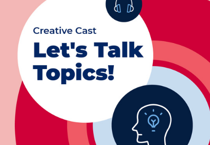 Creative Cast Lets Talk Topics