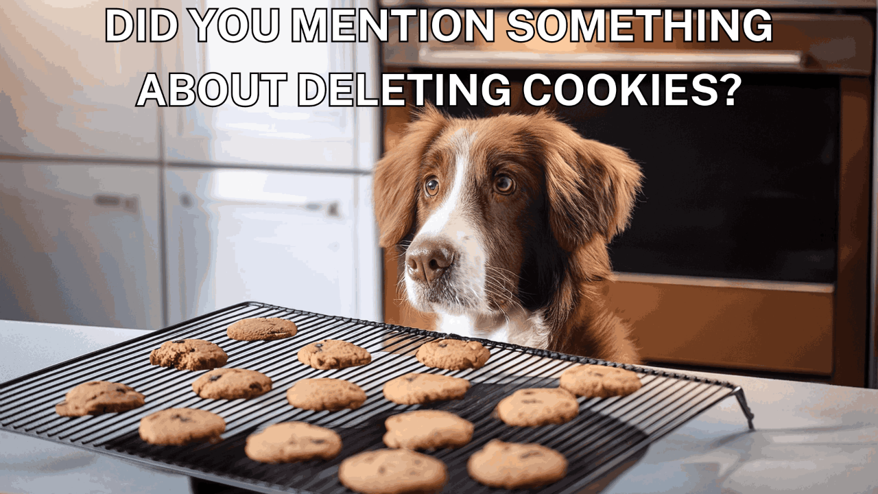 Dog looking at a baking tray saying Did you mention something about deleting cookies