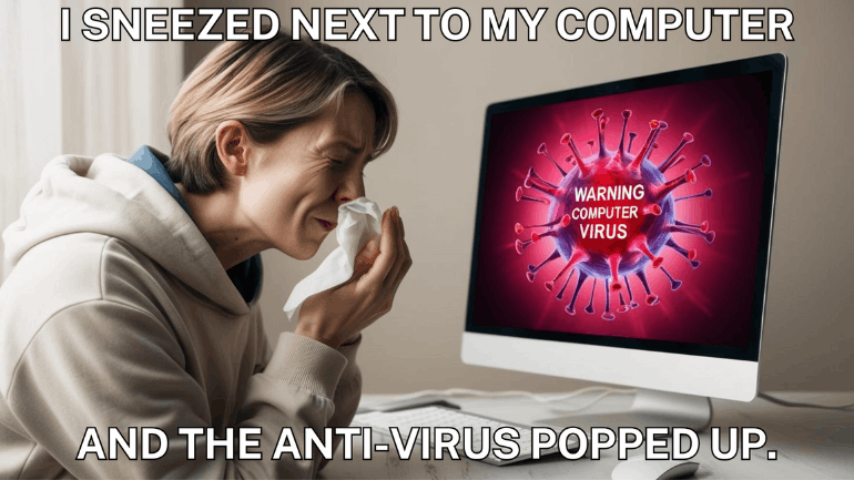 I sneezed next to my computer and the anti virus popped up
